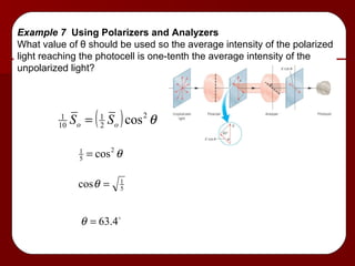 Example 7  Using Polarizers and Analyzers What value of  θ  should be used so the average intensity of the polarized light reaching the photocell is one-tenth the average intensity of the unpolarized light? 