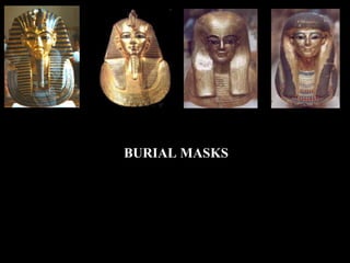 BURIAL MASKS
 