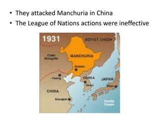 • They attacked Manchuria in China
• The League of Nations actions were ineffective
 
