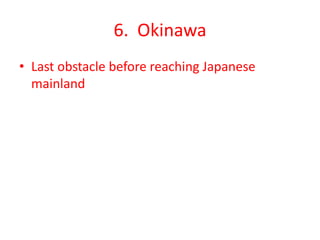 6. Okinawa
• Last obstacle before reaching Japanese
mainland
 