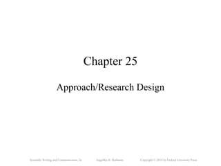 Scientific Writing and Communication, 2e Angelika H. Hofmann Copyright © 2014 by Oxford University Press
Chapter 25
Approach/Research Design
 