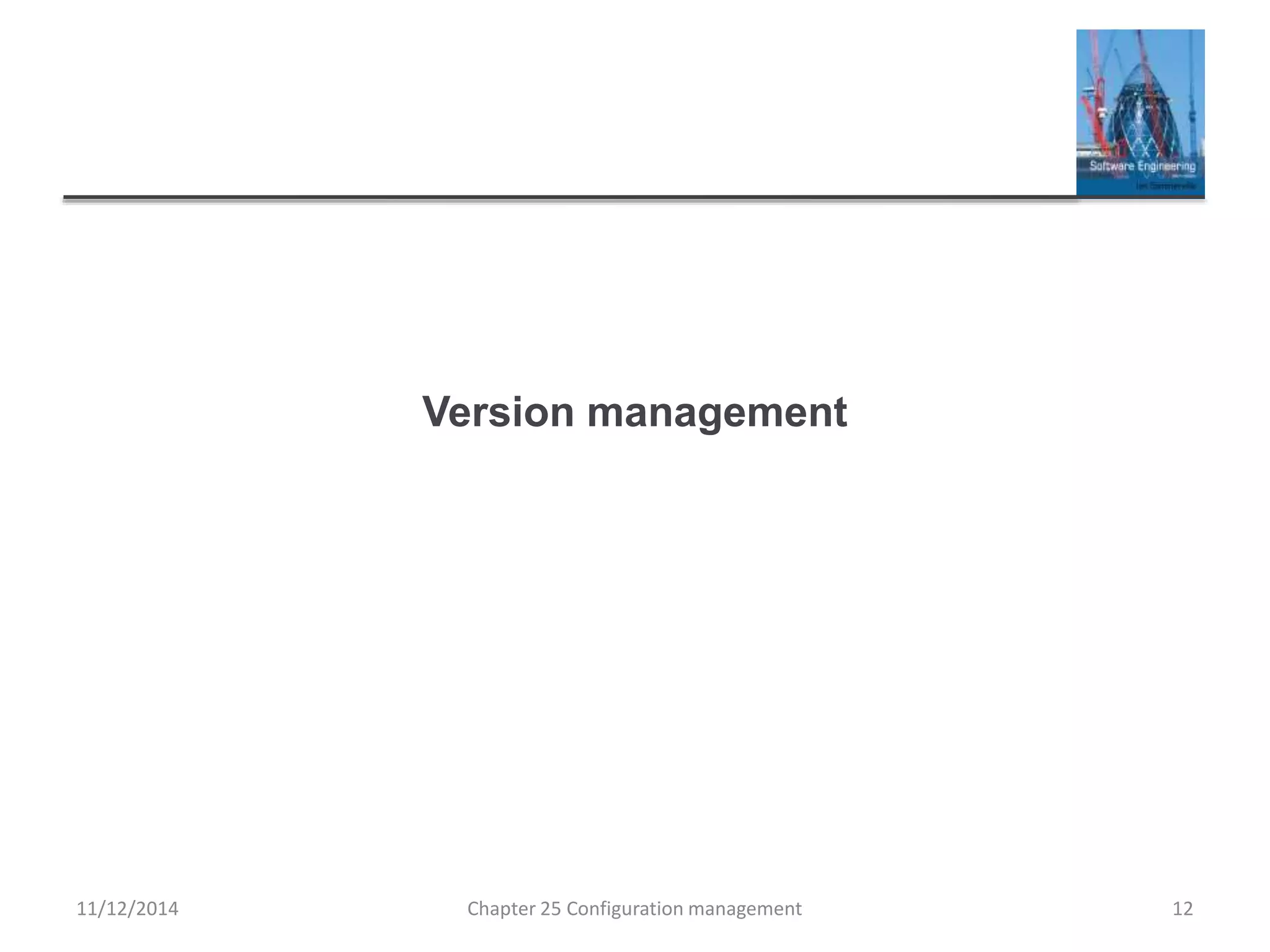 Version management
Chapter 25 Configuration management 1211/12/2014
 