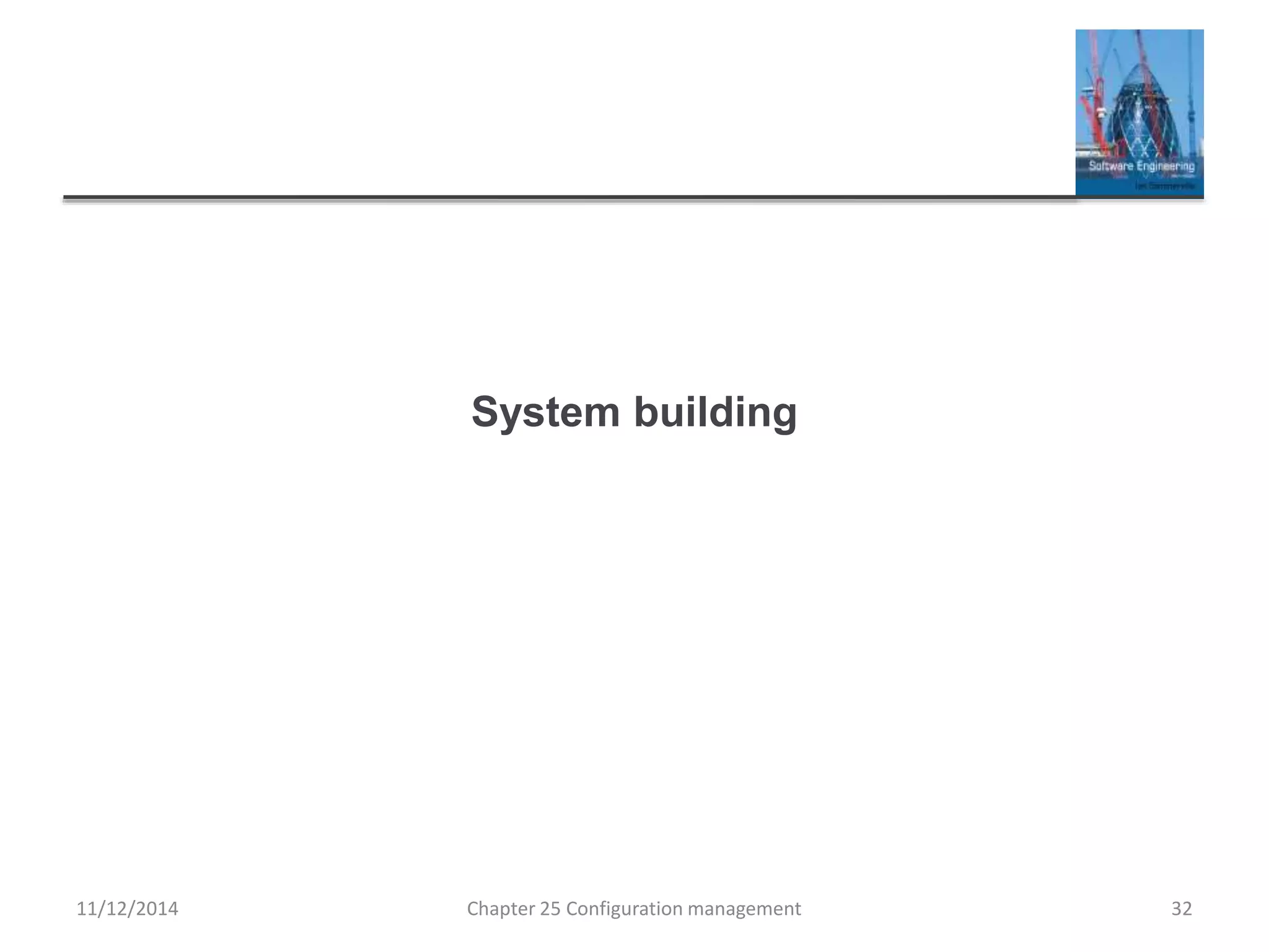System building
Chapter 25 Configuration management 3211/12/2014
 