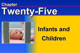 Chapter Infants and Children Twenty-Five 