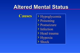 Hypoglycemia Poisoning Postseizure Infection Head trauma Hypoxia Shock Causes Altered Mental Status 