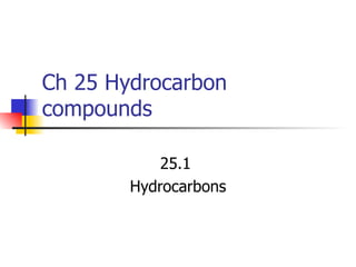 Ch 25 Hydrocarbon compounds 25.1  Hydrocarbons 