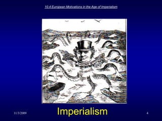 11/3/200910.4 European Motivations in the Age of Imperialism4Imperialism