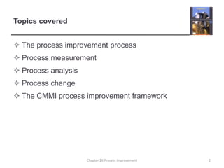 Topics coveredThe process improvement processProcess measurementProcess analysisProcess changeThe CMMI process improvement framework2Chapter 26 Process improvement
