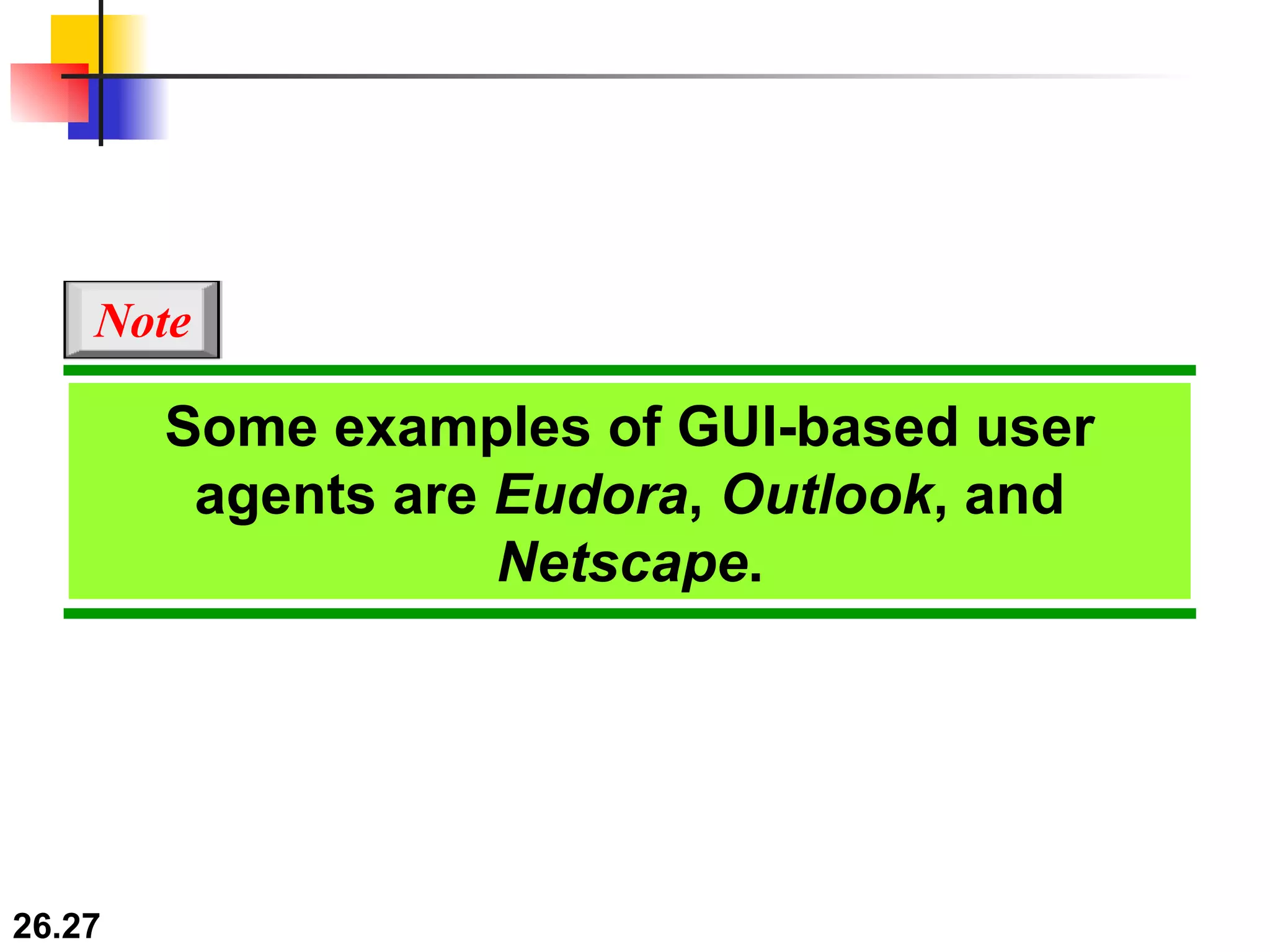 Some examples of GUI-based user agents are  Eudora ,  Outlook , and  Netscape . Note 