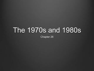 The 1970s and 1980s Chapter 26 