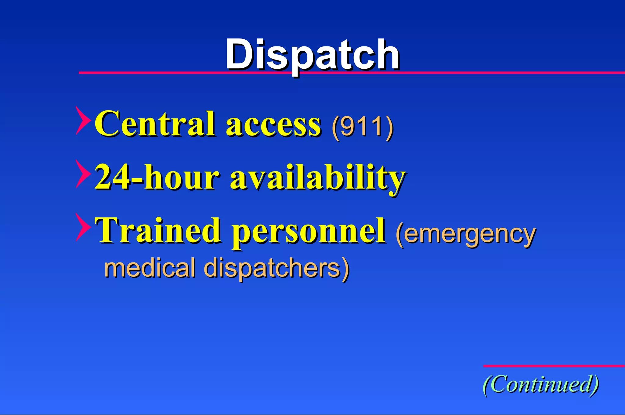Central access  (911) 24-hour availability Trained personnel  (emergency (Continued) Dispatch medical dispatchers) 