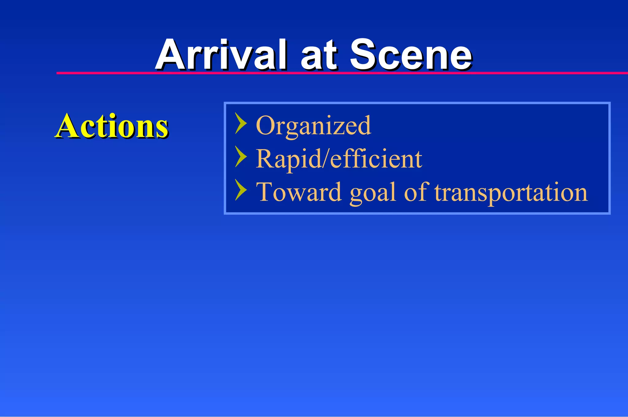 Actions Organized Rapid/efficient Toward goal of transportation Arrival at Scene 