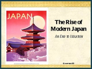 The Rise of
Modern Japan
 An E nd to Isolation




      C hapter 25
 
