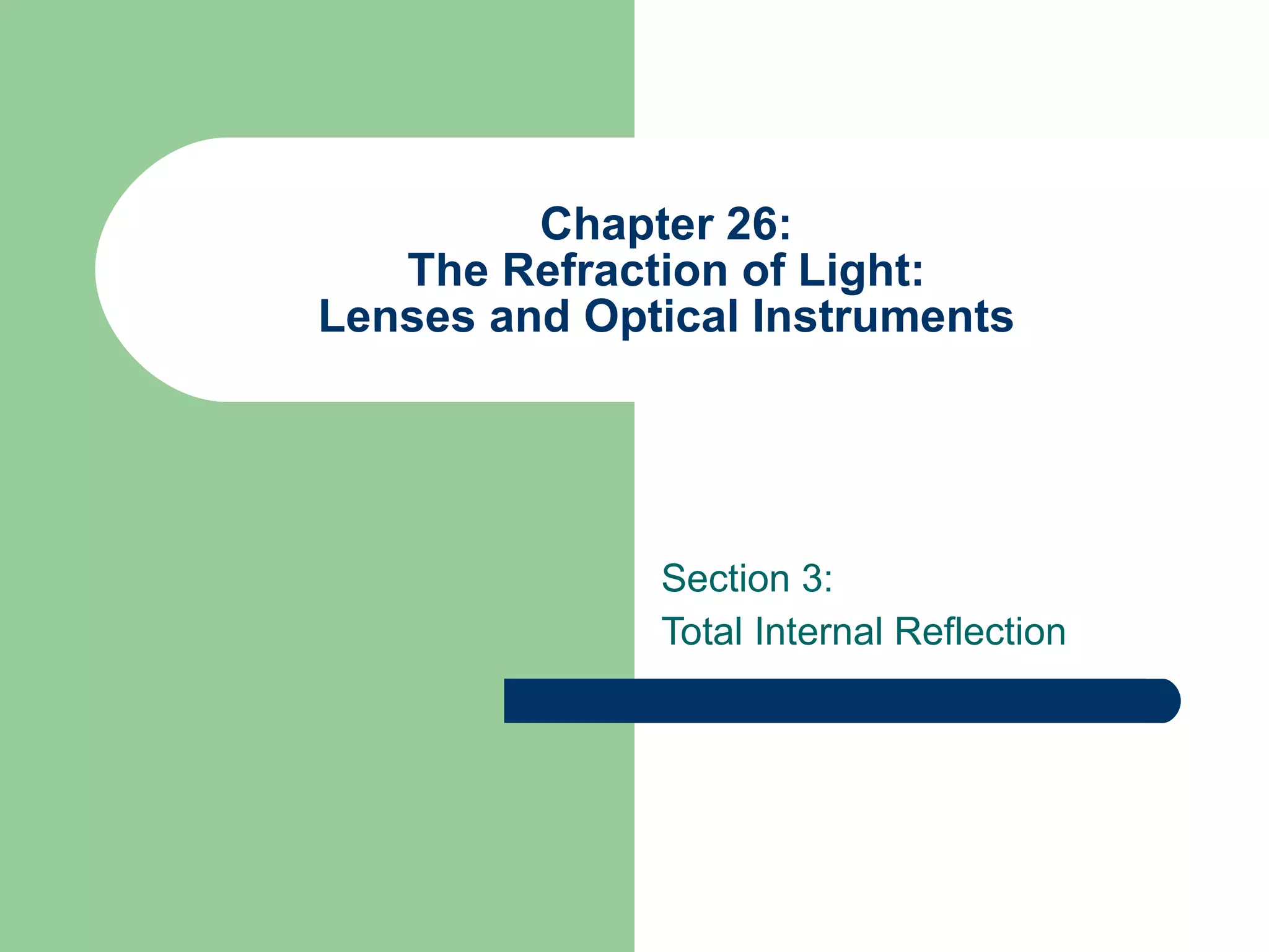 Chapter 26: The Refraction of Light: Lenses and Optical Instruments Section 3: Total Internal Reflection 