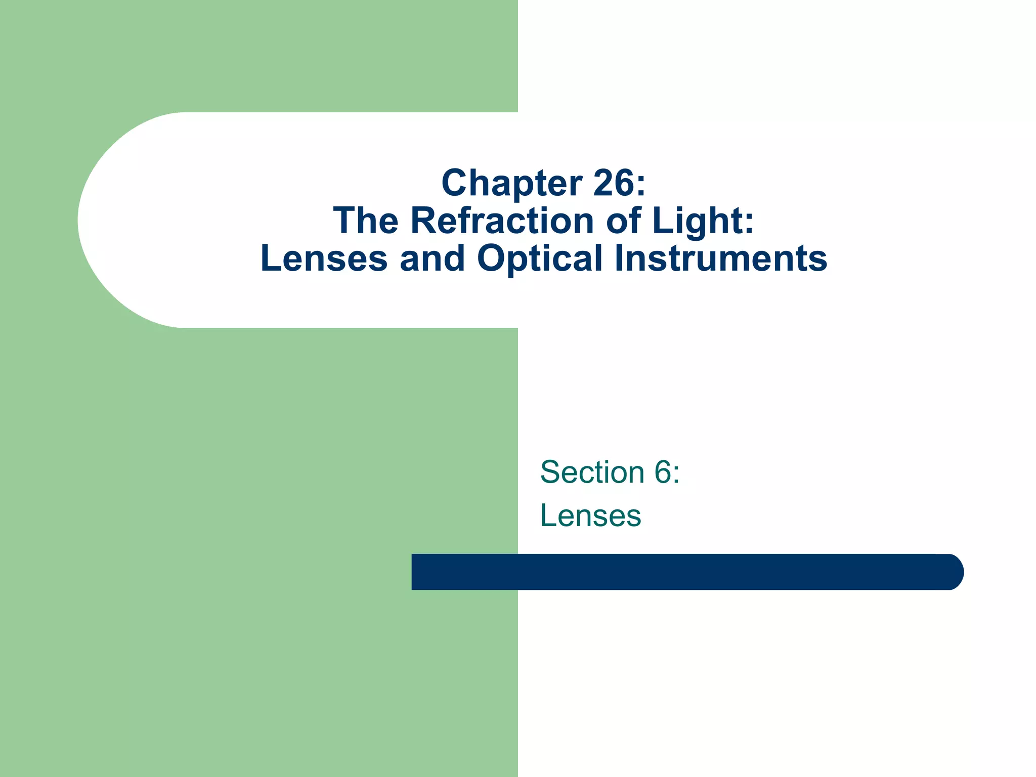 Chapter 26: The Refraction of Light: Lenses and Optical Instruments Section 6: Lenses 