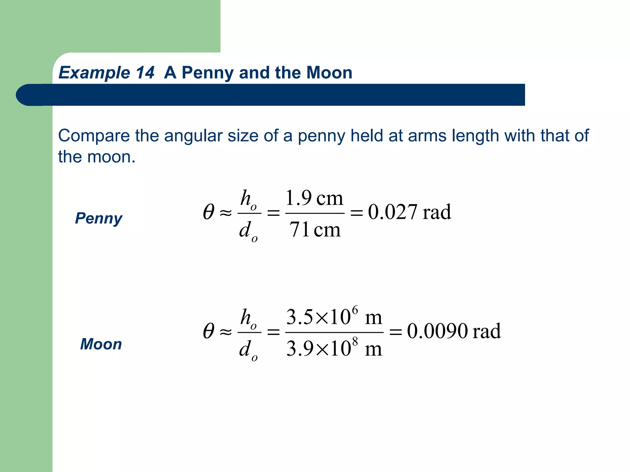 Example 14  A Penny and the Moon Compare the angular size of a penny held at arms length with that of the moon. Penny Moon 