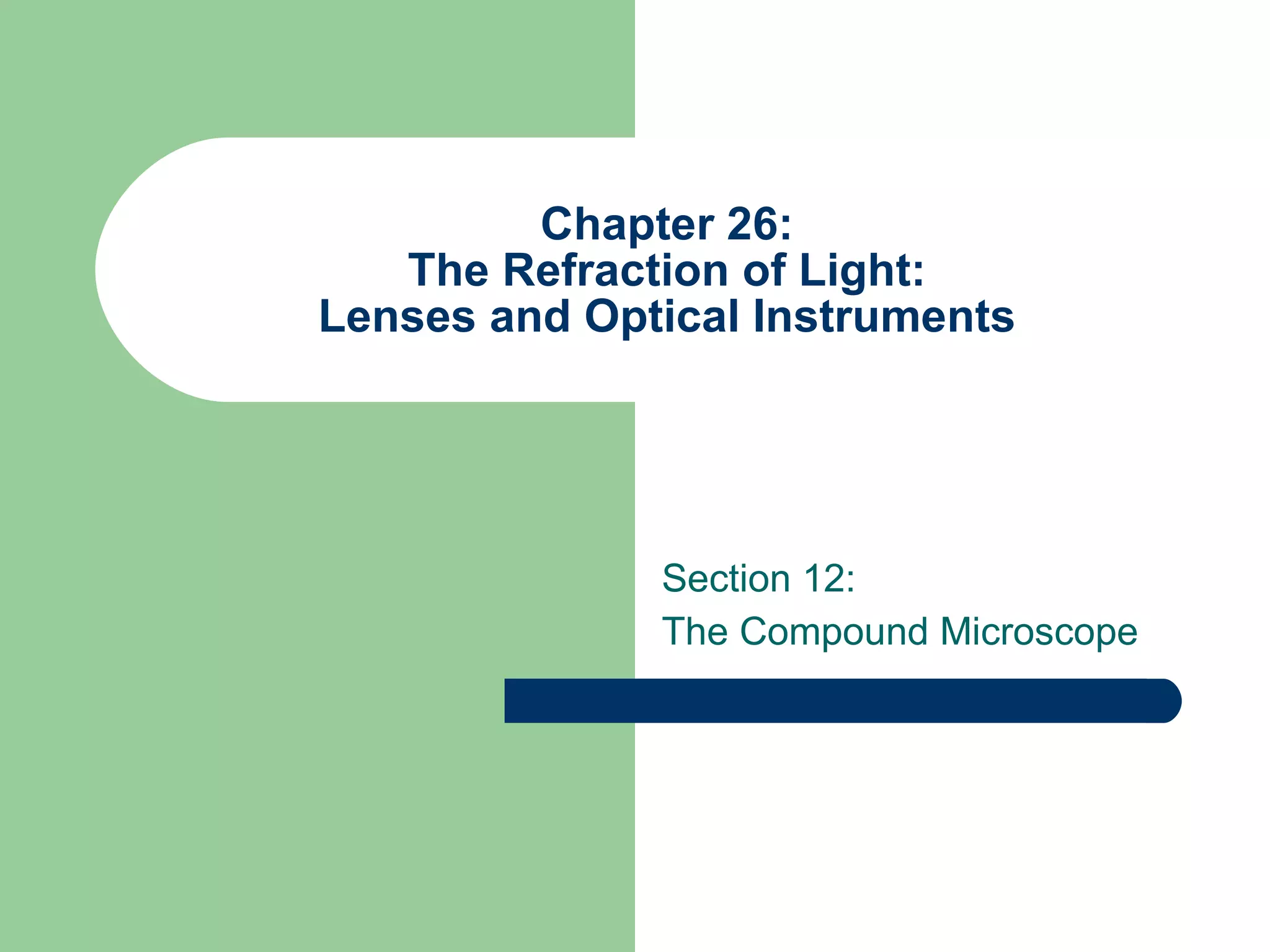 Chapter 26: The Refraction of Light: Lenses and Optical Instruments Section 12: The Compound Microscope 