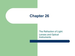 Chapter 26 The Refraction of Light: Lenses and Optical Instruments 