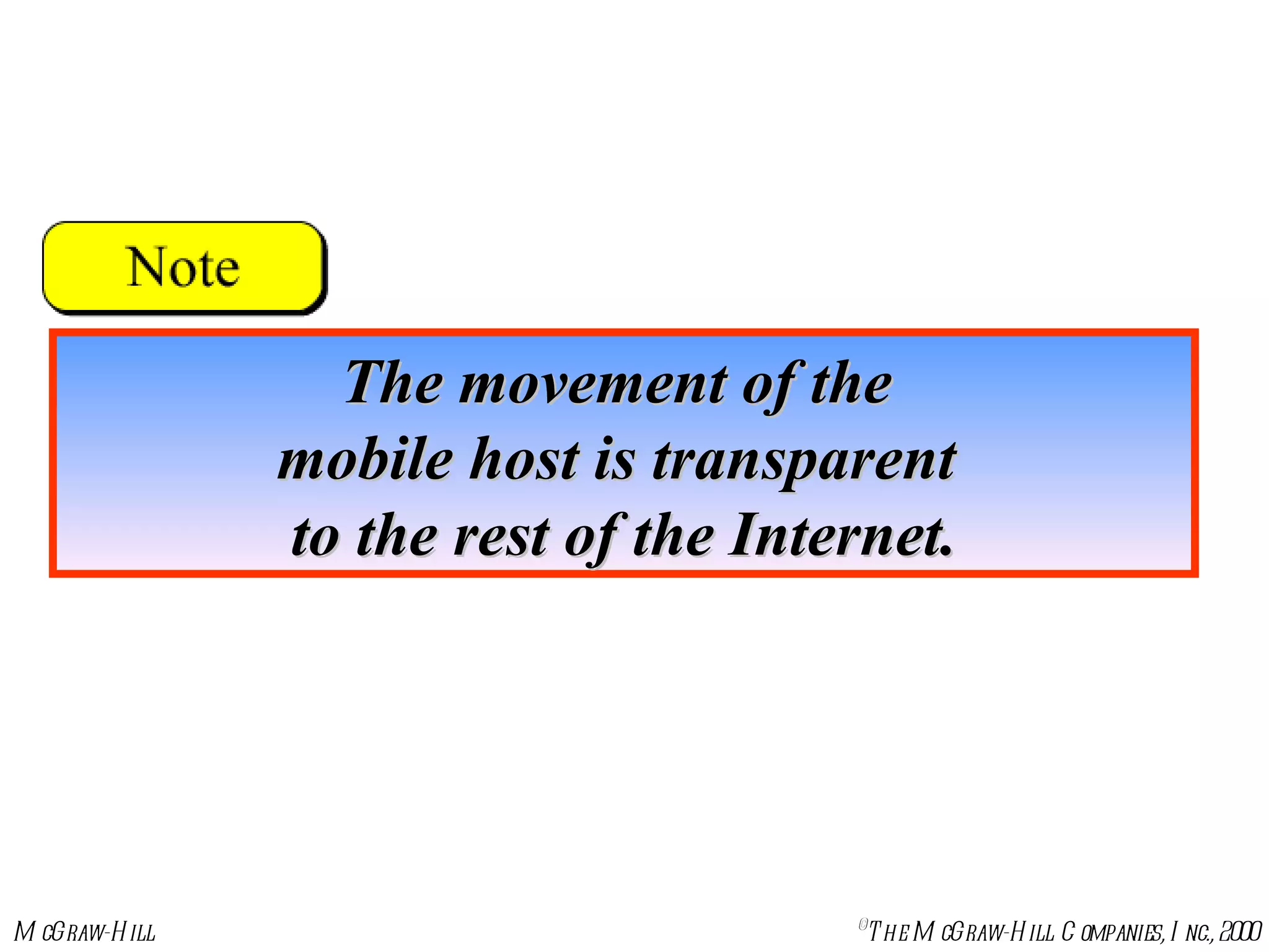 The movement of the  mobile host is transparent  to the rest of the Internet. 