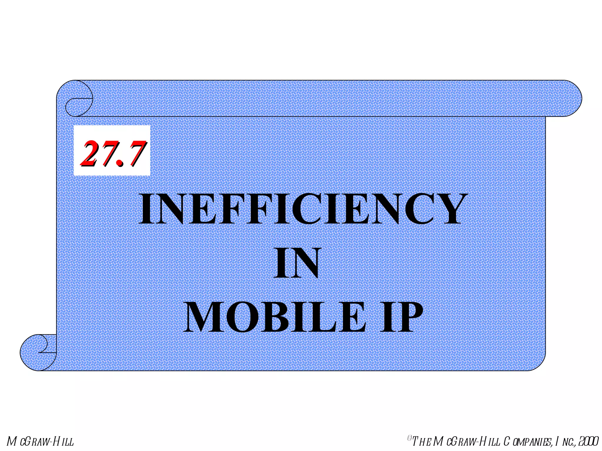 INEFFICIENCY IN  MOBILE IP 27.7 