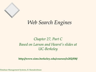 Web Search Engines Chapter 27, Part C Based on Larson and Hearst’s slides at UC-Berkeley http://www.sims.berkeley.edu/courses/is202/f00/ 