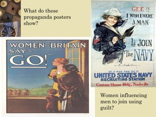What do these
propaganda posters
show?




                     Women influencing
                     men to join using
                     guilt?
 