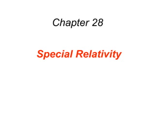 Chapter 28
Special Relativity
 