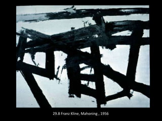 29.8 Franz Kline, Mahoning , 1956
 