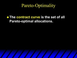 Pareto-Optimality
The contract curve is the set of all
Pareto-optimal allocations.
 