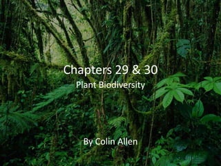 Chapters 29 & 30 Plant Biodiversity By Colin Allen 