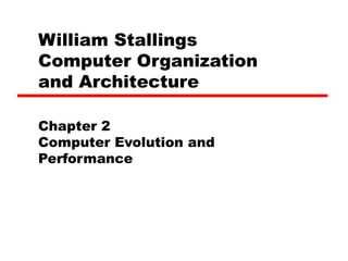 William Stallings  Computer Organization  and Architecture Chapter 2 Computer Evolution and Performance 