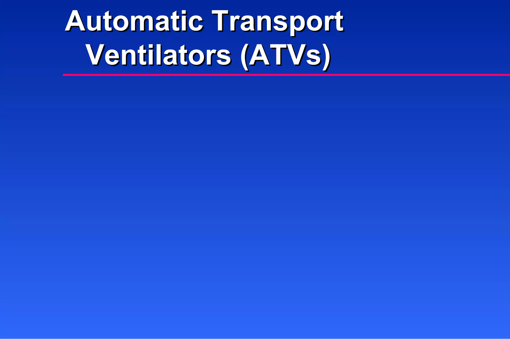 Automatic Transport  Ventilators (ATVs) 