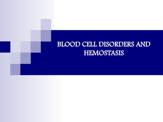 BLOOD CELL DISORDERS AND
HEMOSTASIS
 