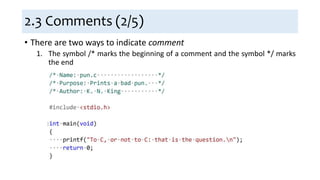 2.3 Comments (2/5)
• There are two ways to indicate comment
1. The symbol /* marks the beginning of a comment and the symbol */ marks
the end
 
