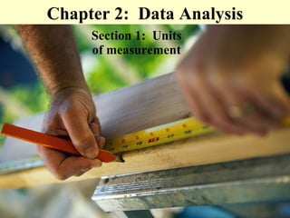 Chapter 2:  Data Analysis Section 1:  Units of measurement 