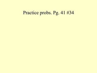 Practice probs. Pg. 41 #34 