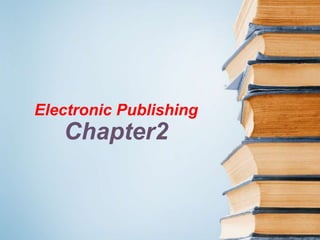 Electronic Publishing
Chapter2
 