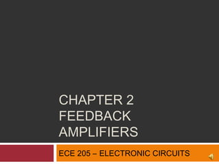 CHAPTER 2
FEEDBACK
AMPLIFIERS
ECE 205 – ELECTRONIC CIRCUITS
 