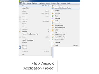 File > Android
Application Project
 