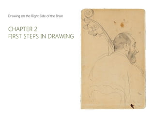 Drawing on the Right Side of the Brain
CHAPTER 2
FIRST STEPS IN DRAWING
 