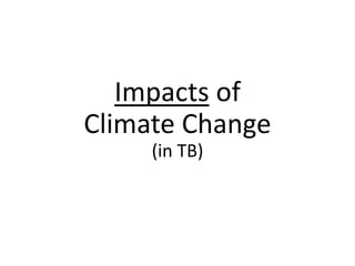 Impacts of
Climate Change
(in TB)
 