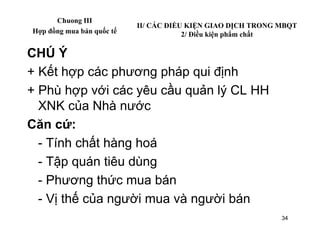 Chuong III
                           II/ CÁC ĐIỀU KIỆN GIAO DỊCH TRONG MBQT
Hợp đồng mua bán quốc tế               2/ Điề...