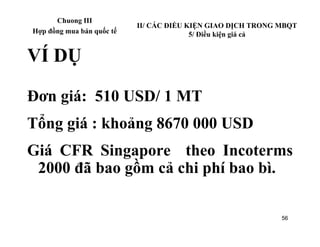 Chuong III
                           II/ CÁC ĐIỀU KIỆN GIAO DỊCH TRONG MBQT
Hợp đồng mua bán quốc tế                 5/ Đ...