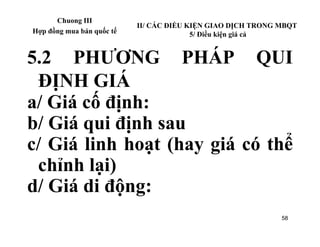 Chuong III
                           II/ CÁC ĐIỀU KIỆN GIAO DỊCH TRONG MBQT
Hợp đồng mua bán quốc tế                 5/ Đ...