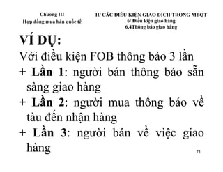 Chuong III           II/ CÁC ĐIỀU KIỆN GIAO DỊCH TRONG MBQT
Hợp đồng mua bán quốc tế                6/ Điều kiện giao hàng...