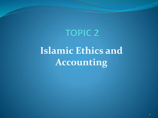 Islamic Ethics and
Accounting
1
 