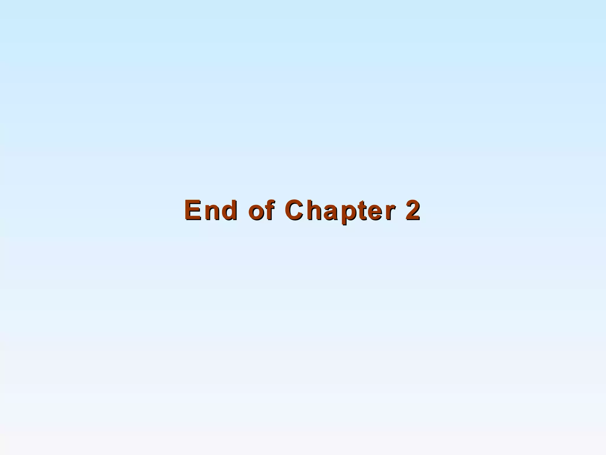 End of Chapter 2End of Chapter 2
 