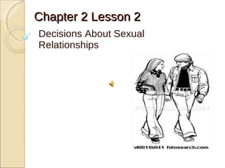 Chapter   2 Lesson 2 Decisions About Sexual Relationships 