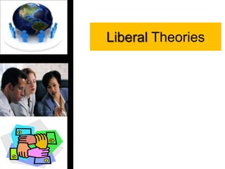 Liberal Theories
 