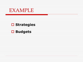 EXAMPLE
 Strategies
 Budgets
 